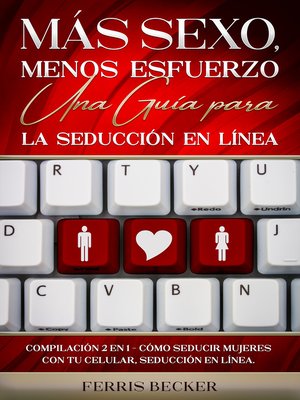 cover image of Más Sexo, Menos Esfuerzo. Una Guía para la Seducción en Línea